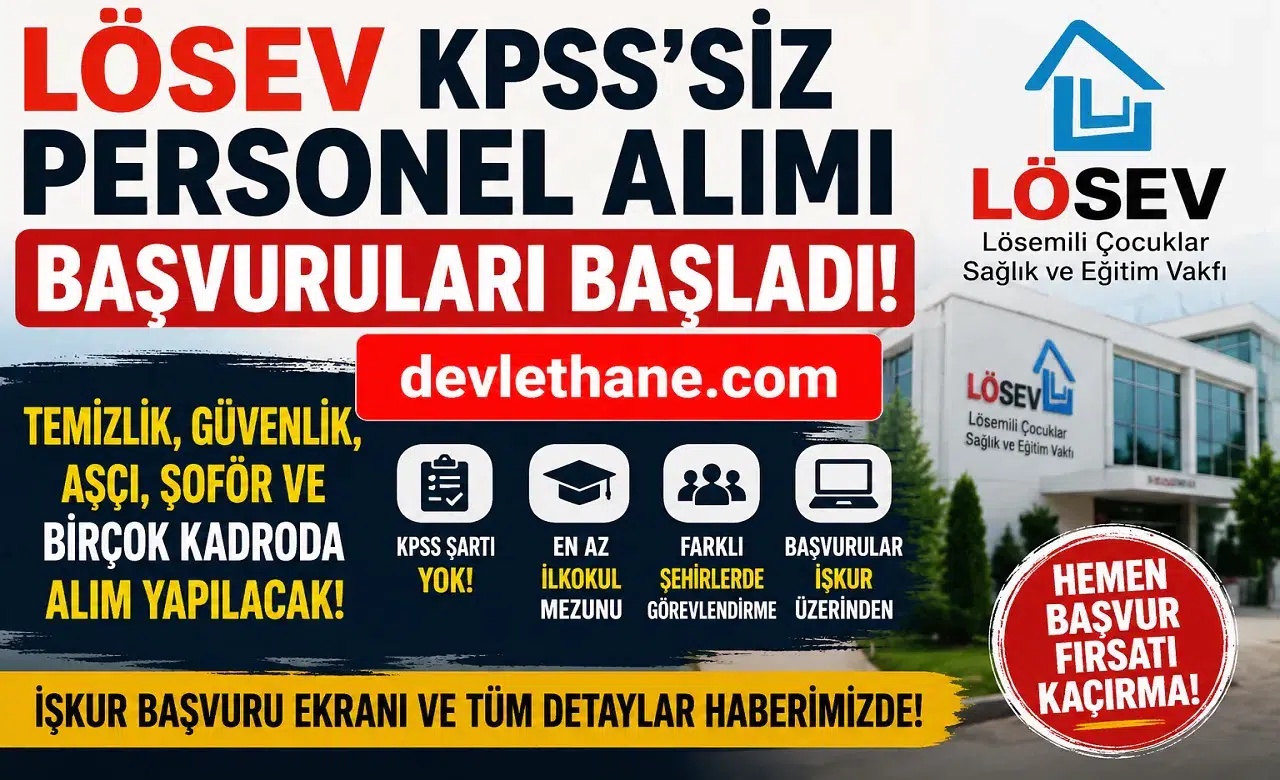 LÖSEV KPSS Şartsız Personel Alımı Başladı: Temizlik Görevlisi, Şoför, Güvenlik, Aşçı ve Çok Sayıda Kadro İçin Başvurular Açıldı