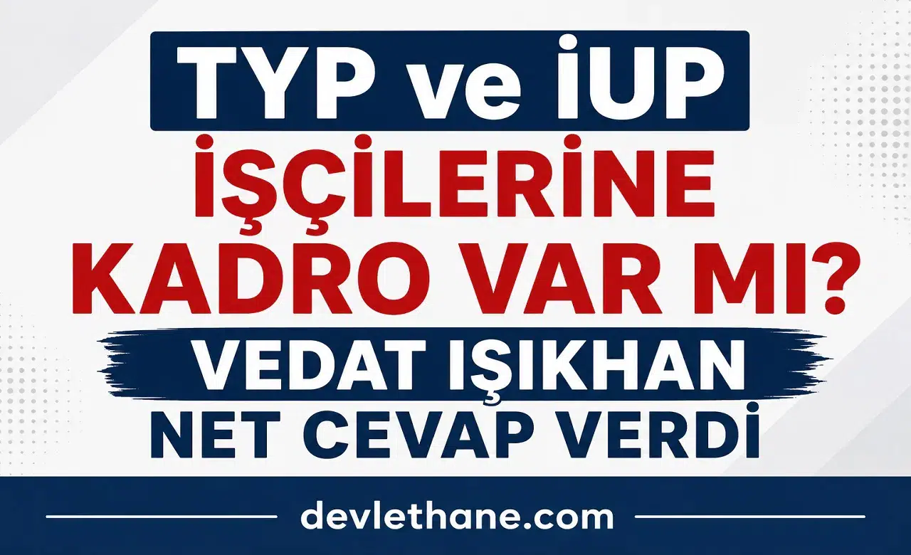 TYP ve İUP İşçilerine Kadro Verilecek mi? Bakan Vedat Işıkhan’dan Net Açıklama Geldi