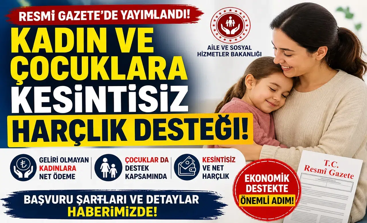 Resmi Gazete’de Yayımlandı: Kadın ve Çocuklara Kesintisiz Harçlık Desteği Başlıyor