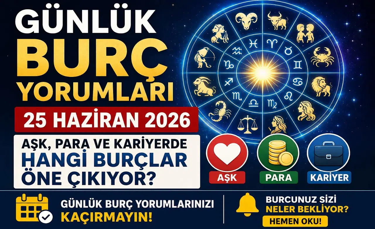 Günlük Burç Yorumları 25 Haziran 2026: Aşk, Para ve Kariyerde Hangi Burçlar Öne Çıkıyor?