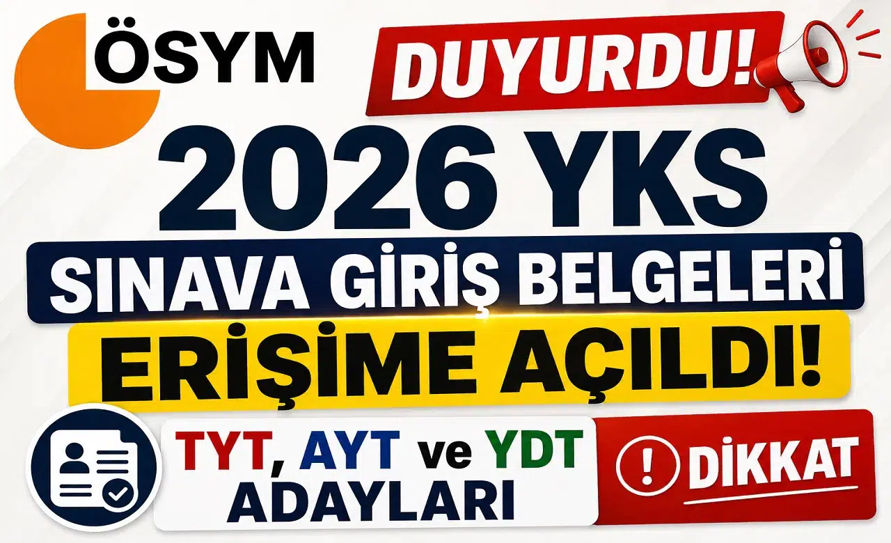 ÖSYM Duyurdu! 2026 YKS Sınava Giriş Belgeleri Erişime Açıldı: TYT, AYT ve YDT Adayları Dikkat