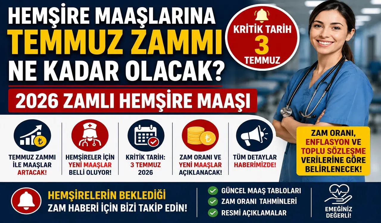Hemşire Maaşlarına Temmuz Zammı Ne Kadar Olacak? 2026 Zamlı Hemşire Maaşı İçin Kritik Tarih 3 Temmuz