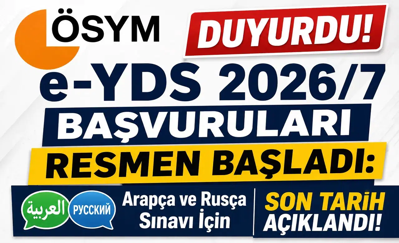 ÖSYM Duyurdu! e-YDS 2026/7 Başvuruları Resmen Başladı: Arapça ve Rusça Sınavı İçin Son Tarih Açıklandı