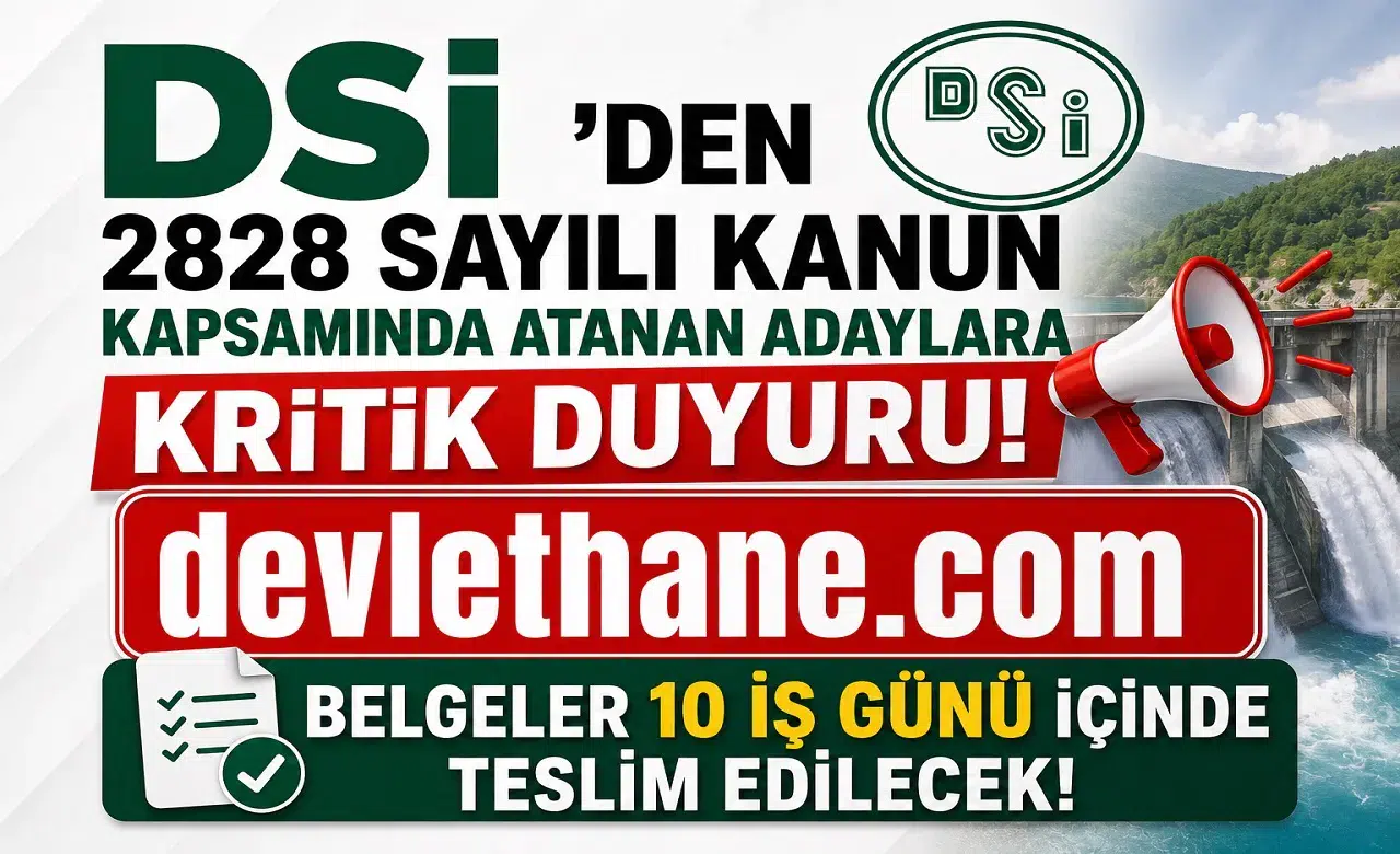 DSİ'den 2828 Sayılı Kanun Kapsamında Atanan Adaylara Kritik Duyuru! Belgeler 10 İş Günü İçinde Teslim Edilecek