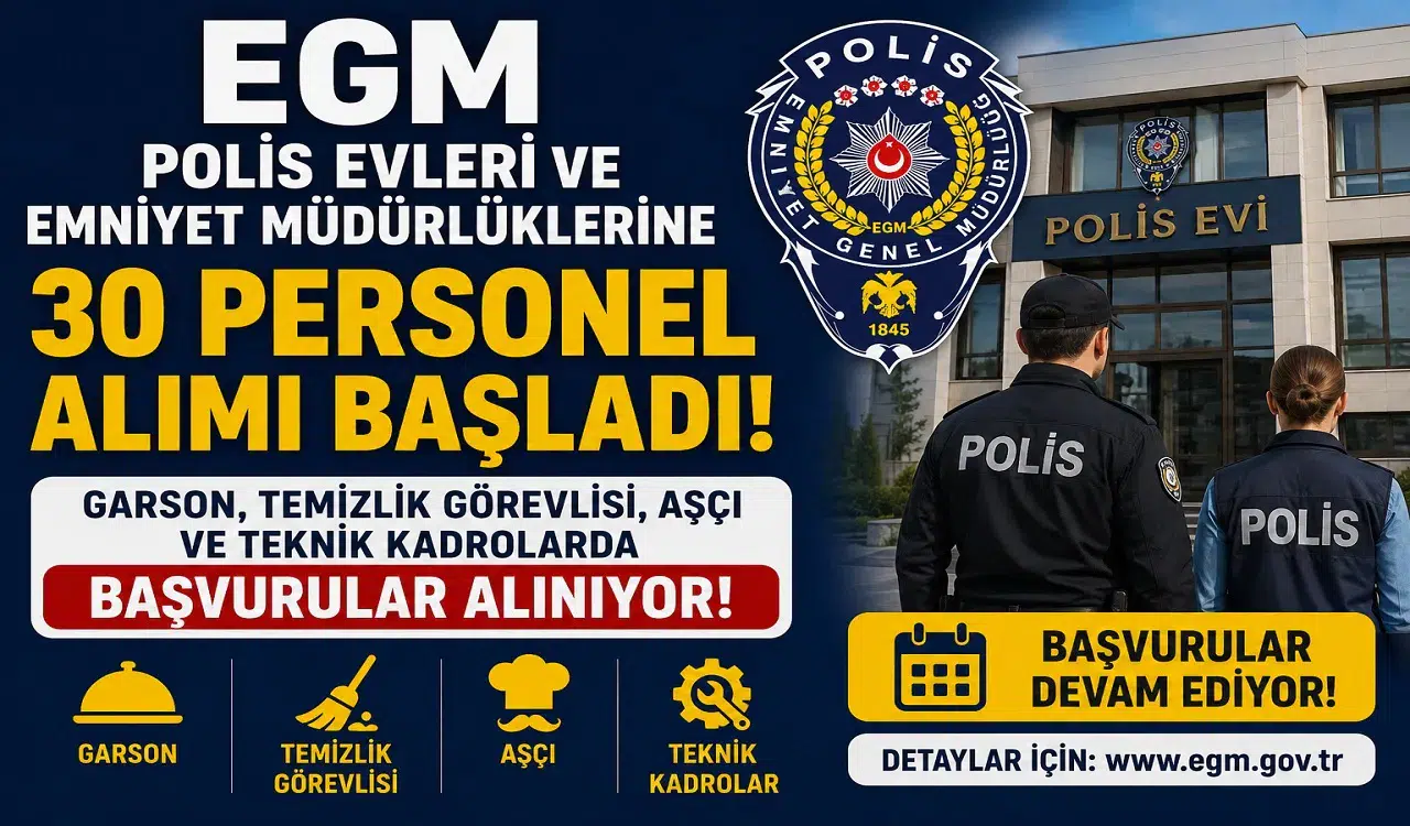 EGM Polis Evleri ve Emniyet Müdürlüklerine 30 Personel Alımı Başladı! Garson, Temizlik Görevlisi, Aşçı ve Teknik Kadrolarda Başvurular Alınıyor
