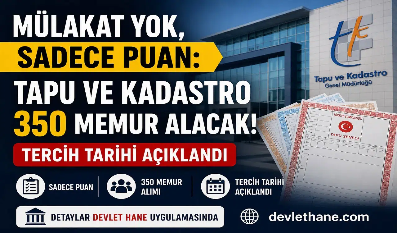Mülakat Yok, Sadece Puan: Tapu ve Kadastro 350 Memur Alacak, Tercih Tarihi Açıklandı