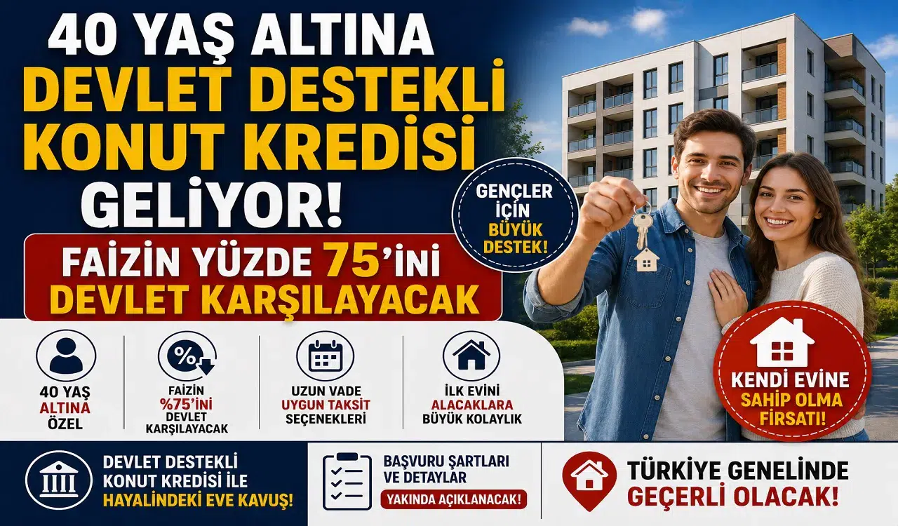 40 Yaş Altına Devlet Destekli Konut Kredisi Geliyor! Faizin Yüzde 75’ini Devlet Karşılayacak