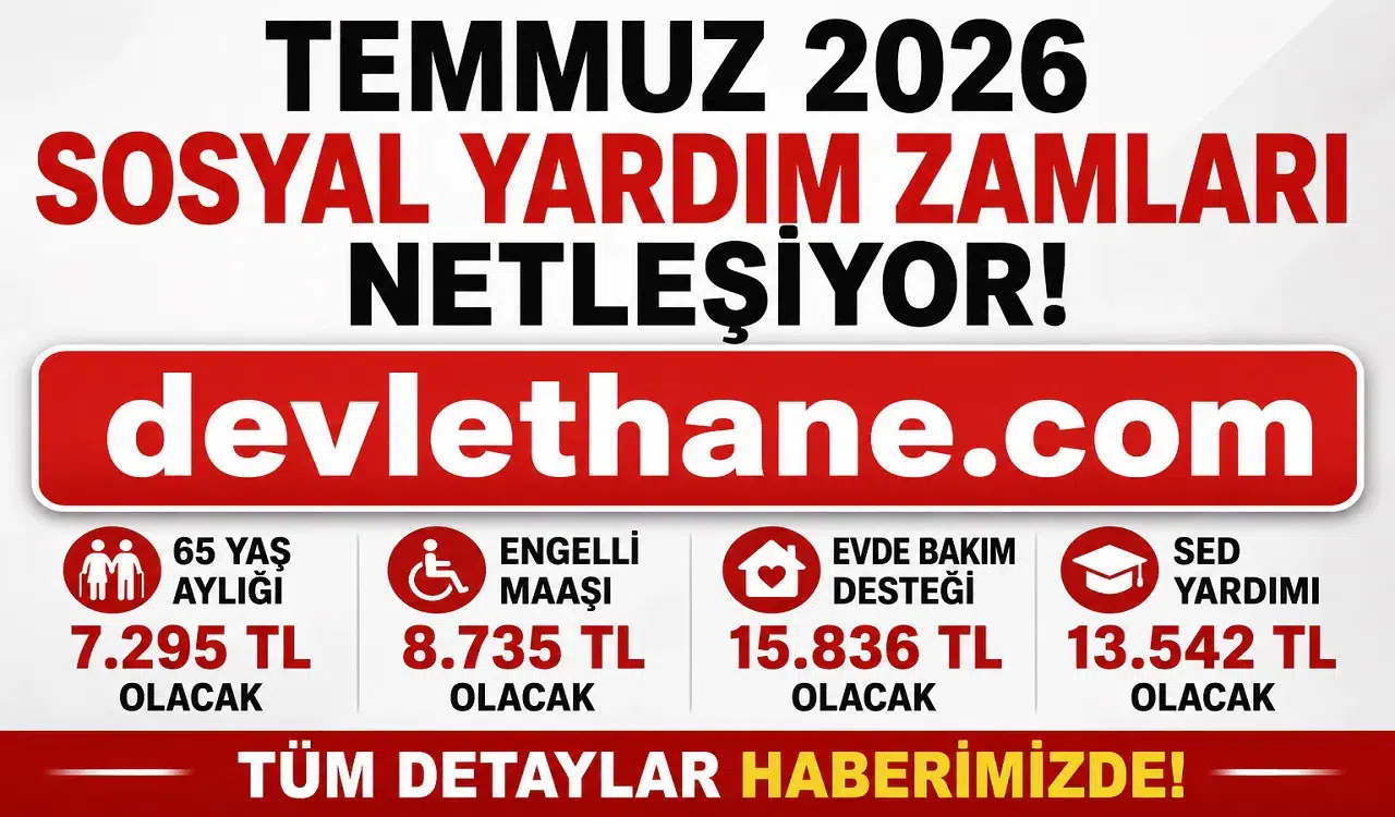 Temmuz 2026 Sosyal Yardım Zamları Ne Kadar Olacak? 65 Yaş Aylığı, Engelli Maaşı, Evde Bakım Desteği ve Dul-Yetim Aylıklarında Beklenen Yeni Tutarlar