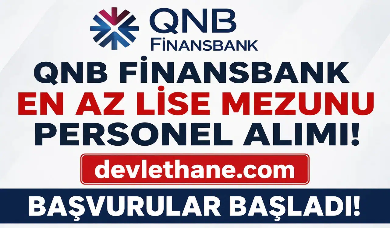 QNB Finansbank En Az Lise Mezunu Personel Alımı Başladı! Güvenlik, Çağrı Merkezi ve Gişe Görevlisi Dahil Çok Sayıda Kadro İçin Başvuru Fırsatı