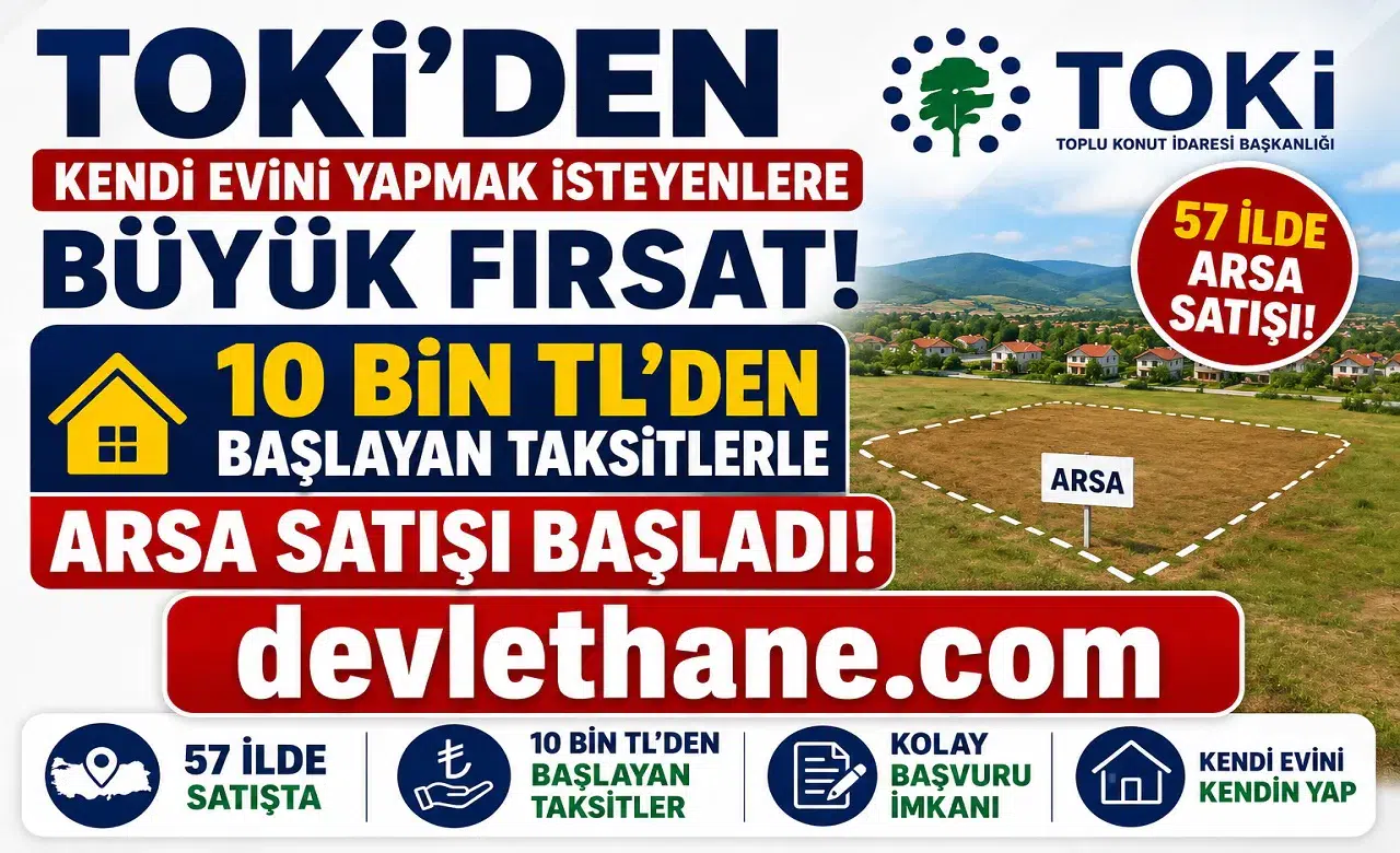 TOKİ'den Kendi Evini Yapmak İsteyenlere Büyük Fırsat! 57 İlde 10 Bin TL'den Başlayan Taksitlerle Arsa Satışı Başladı