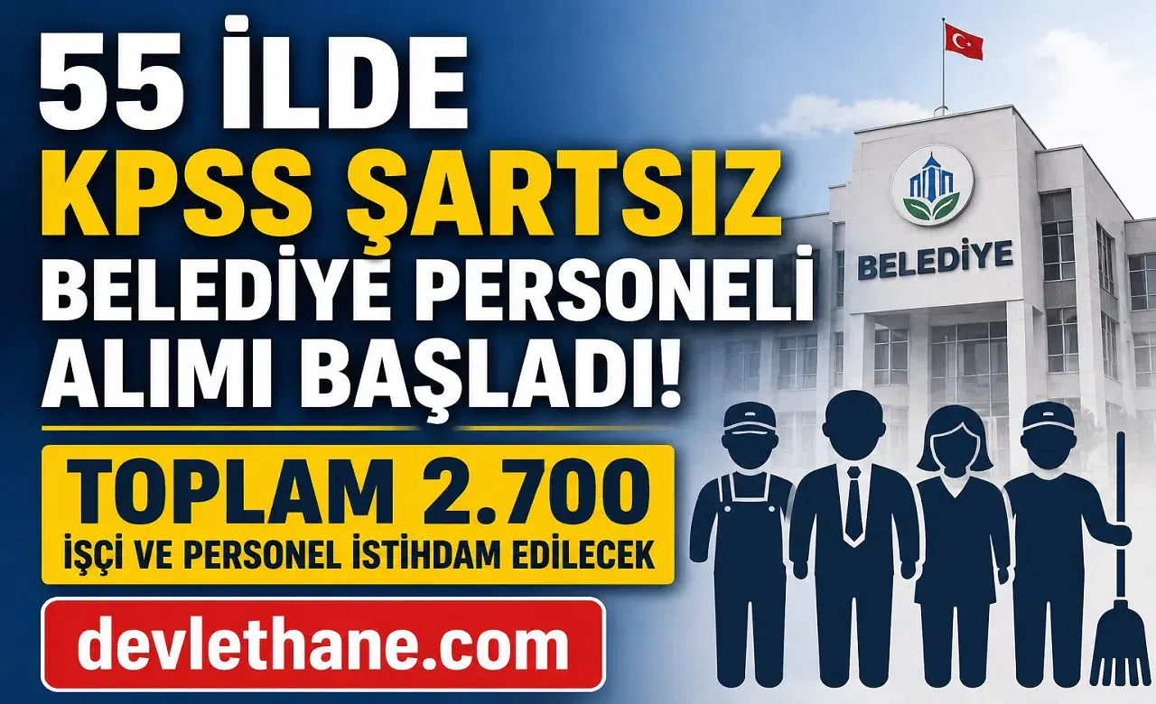 55 İlde KPSS Şartsız Belediye Personeli Alımı Başladı! Toplam 2.700 İşçi ve Personel İstihdam Edilecek