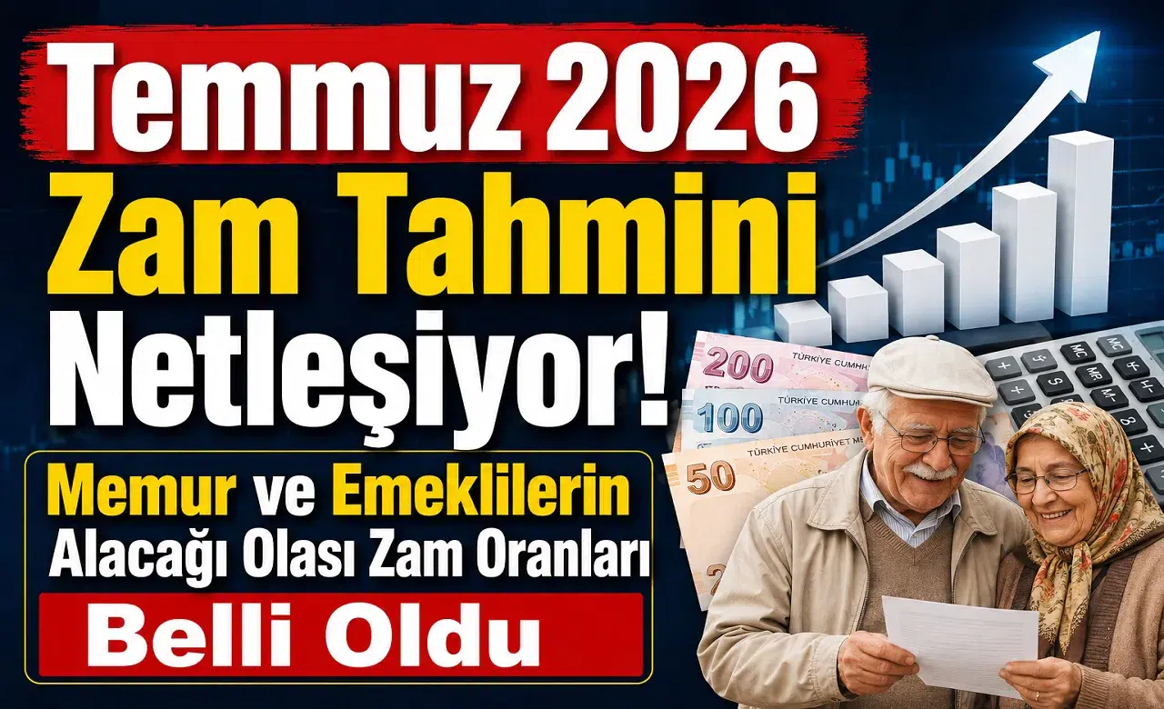 Temmuz 2026 Zam Tahmini Netleşiyor! Memur ve Emeklilerin Alacağı Olası Zam Oranları Belli Oldu