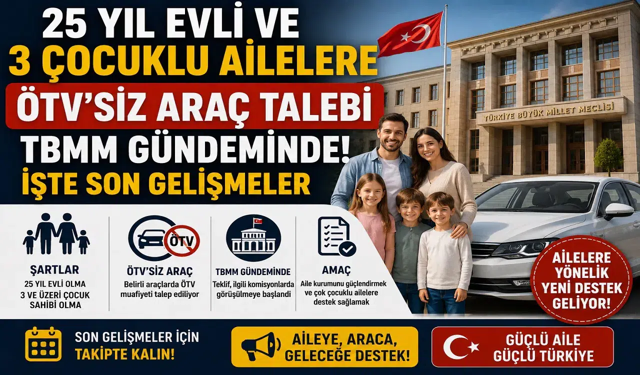 25 Yıl Evli ve 3 Çocuklu Ailelere ÖTV'siz Araç Talebi TBMM Gündeminde! İşte Son Gelişmeler