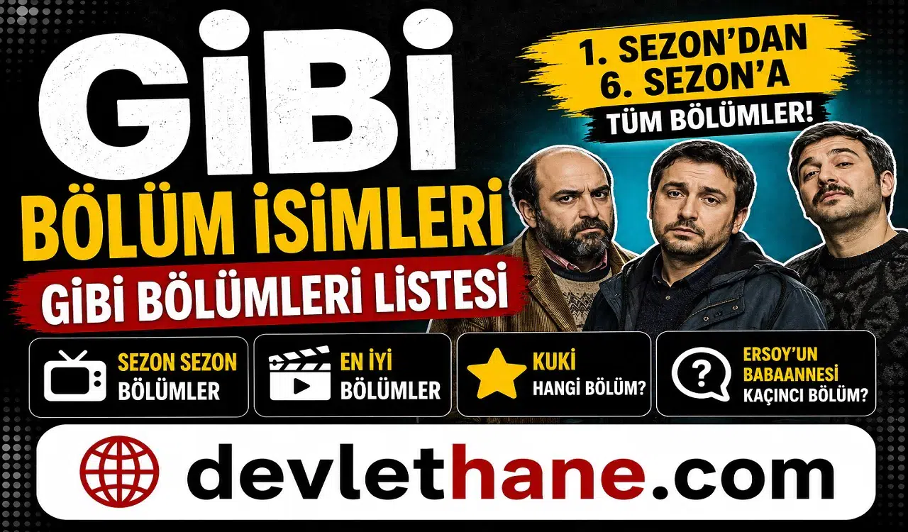 Gibi Bölüm İsimleri 2026 | Gibi Bölümleri Listesi, En İyi Bölümler