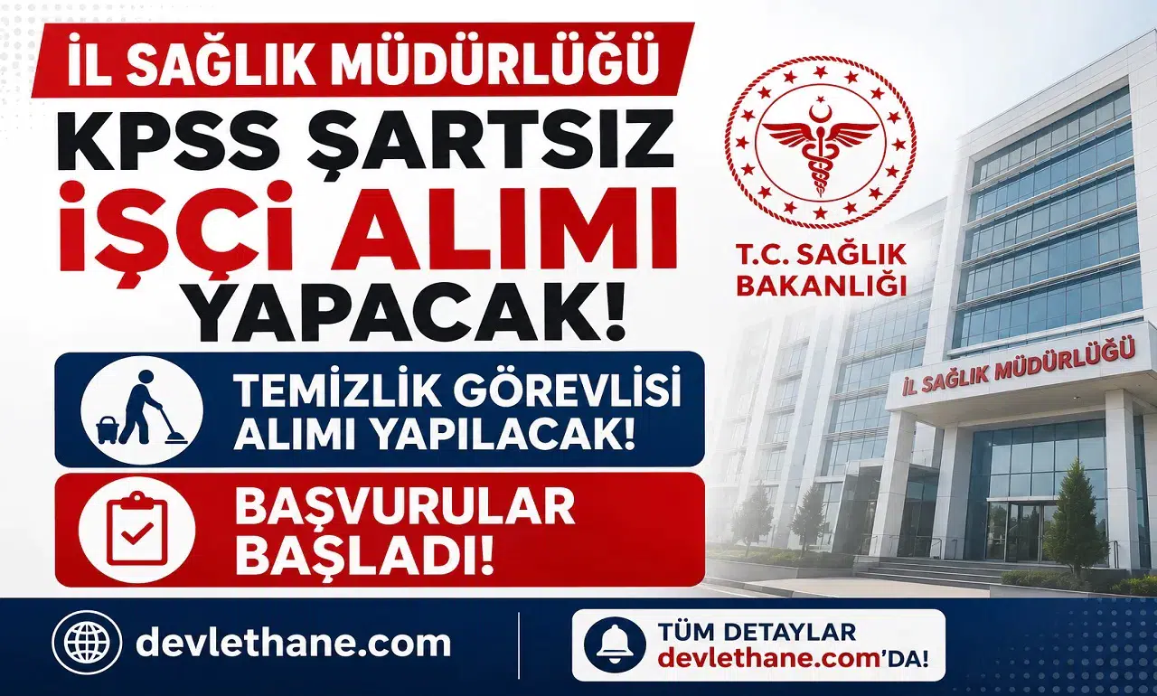 İl Sağlık Müdürlüğü KPSS Şartsız İşçi Alımı Yapacak! Temizlik Görevlisi Başvuruları Başladı