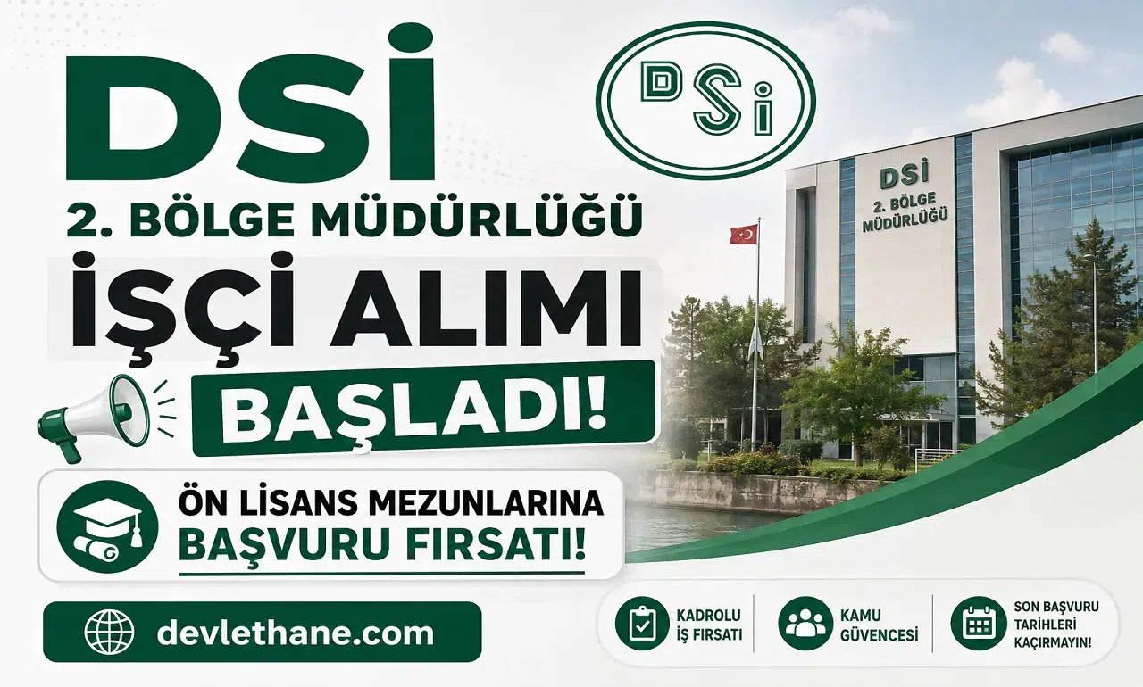 DSİ 2. Bölge Müdürlüğü İşçi Alımı Başladı! Ön Lisans Mezunlarına Başvuru Fırsatı