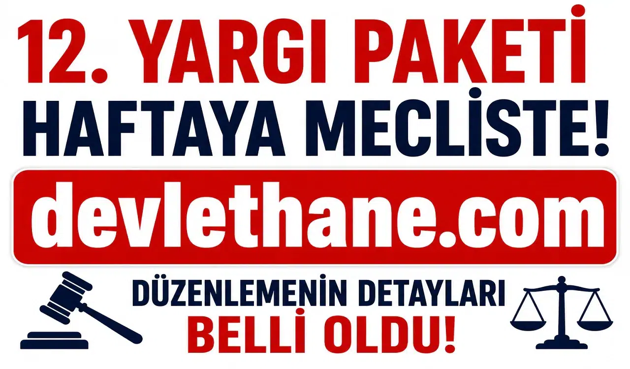 12. Yargı Paketi Gelecek Hafta TBMM’ye Sunuluyor! İşte Düzenlemede Yer Alması Beklenen Başlıklar