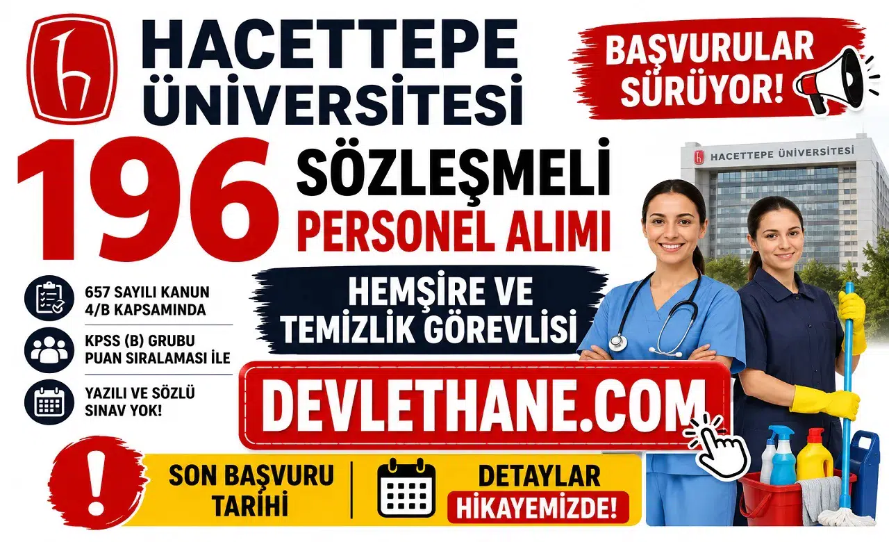 Hacettepe Üniversitesi 196 Sözleşmeli Personel Alımı Sürüyor! Hemşire ve Temizlik Görevlisi İçin Son Başvuru Tarihi