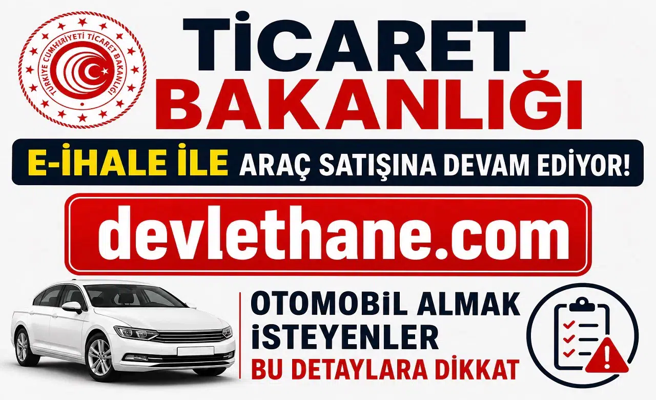 Ticaret Bakanlığı E-İhale ile Araç Satışına Devam Ediyor! Otomobil Almak İsteyenler Bu Detaylara Dikkat