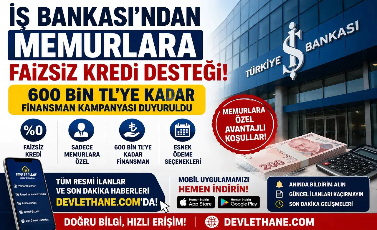 İş Bankası'ndan Memurlara Faizsiz Kredi Desteği! 600 Bin TL'ye Kadar Finansman Kampanyası Duyuruldu