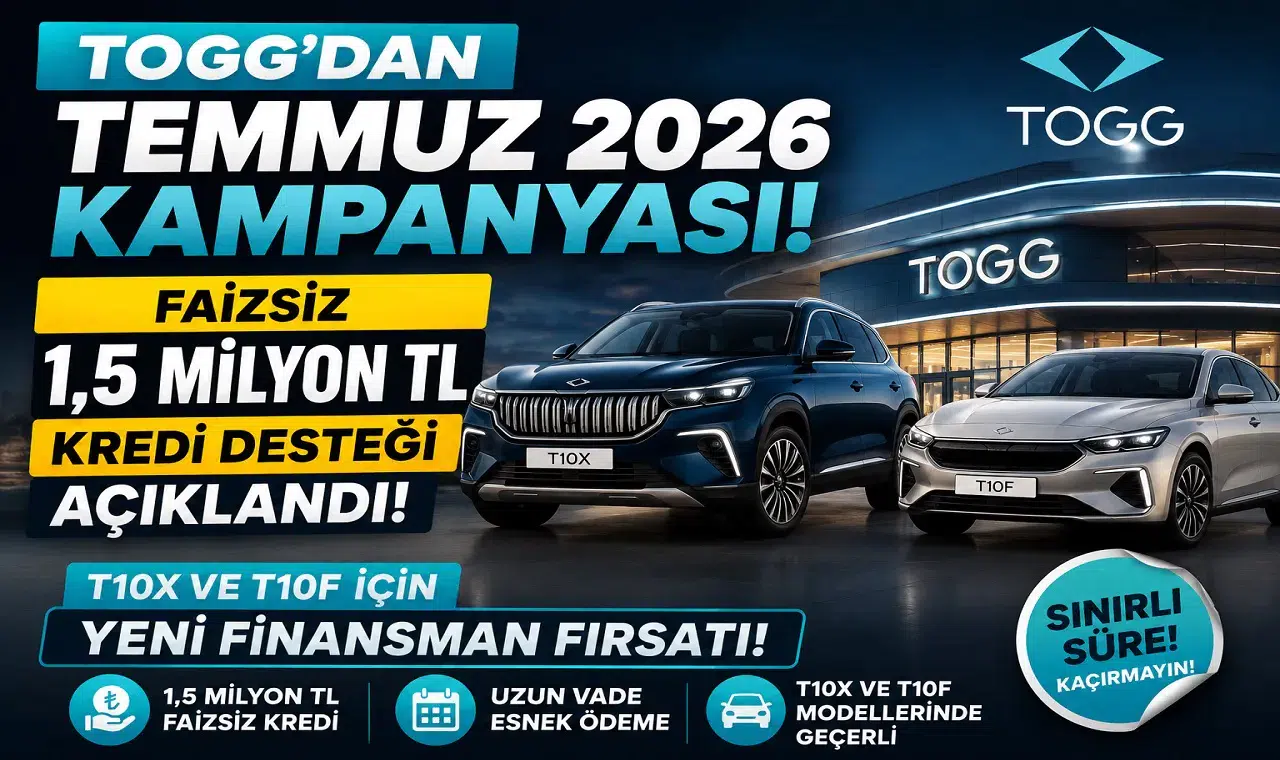TOGG'dan Temmuz 2026 Kampanyası! Faizsiz 1,5 Milyon TL Kredi Desteği Açıklandı: T10X ve T10F İçin Yeni Finansman Fırsatı
