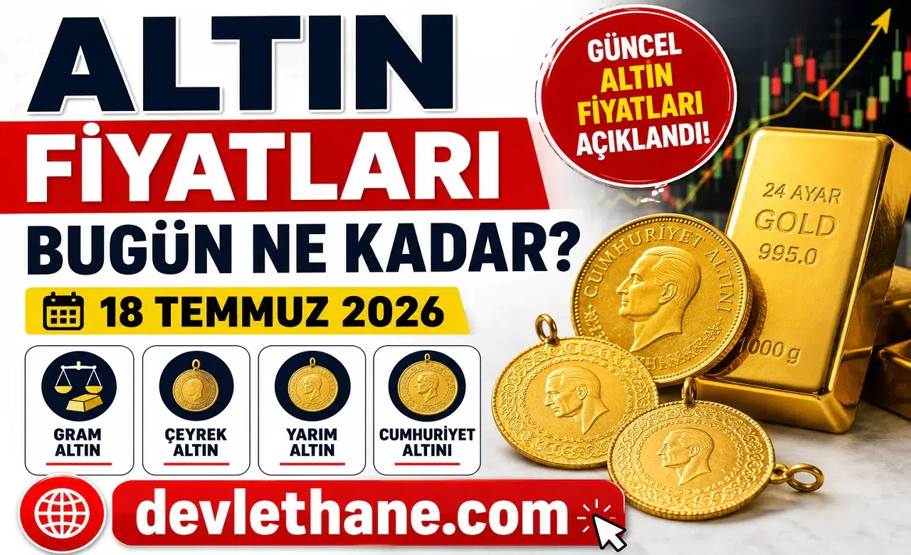 Altın Fiyatları Bugün Ne Kadar? 18 Temmuz 2026 Gram, Çeyrek, Yarım ve Cumhuriyet Altını Fiyatları