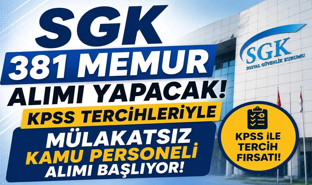 SGK 381 Memur Alımı Yapacak! KPSS Tercihleriyle Mülakatsız Kamu Personeli Alımı Başlıyor