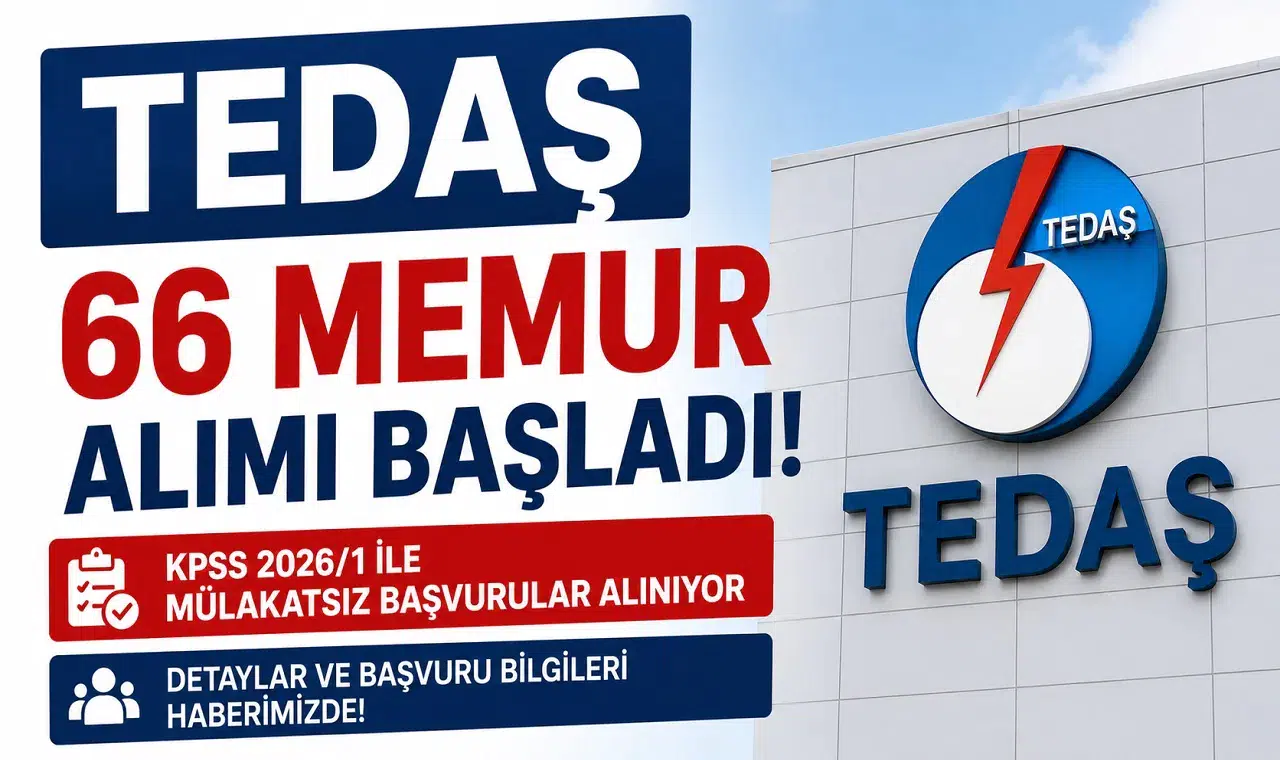 TEDAŞ 66 Memur Alımı Başladı! KPSS 2026/1 ile Mülakatsız Başvurular Alınıyor