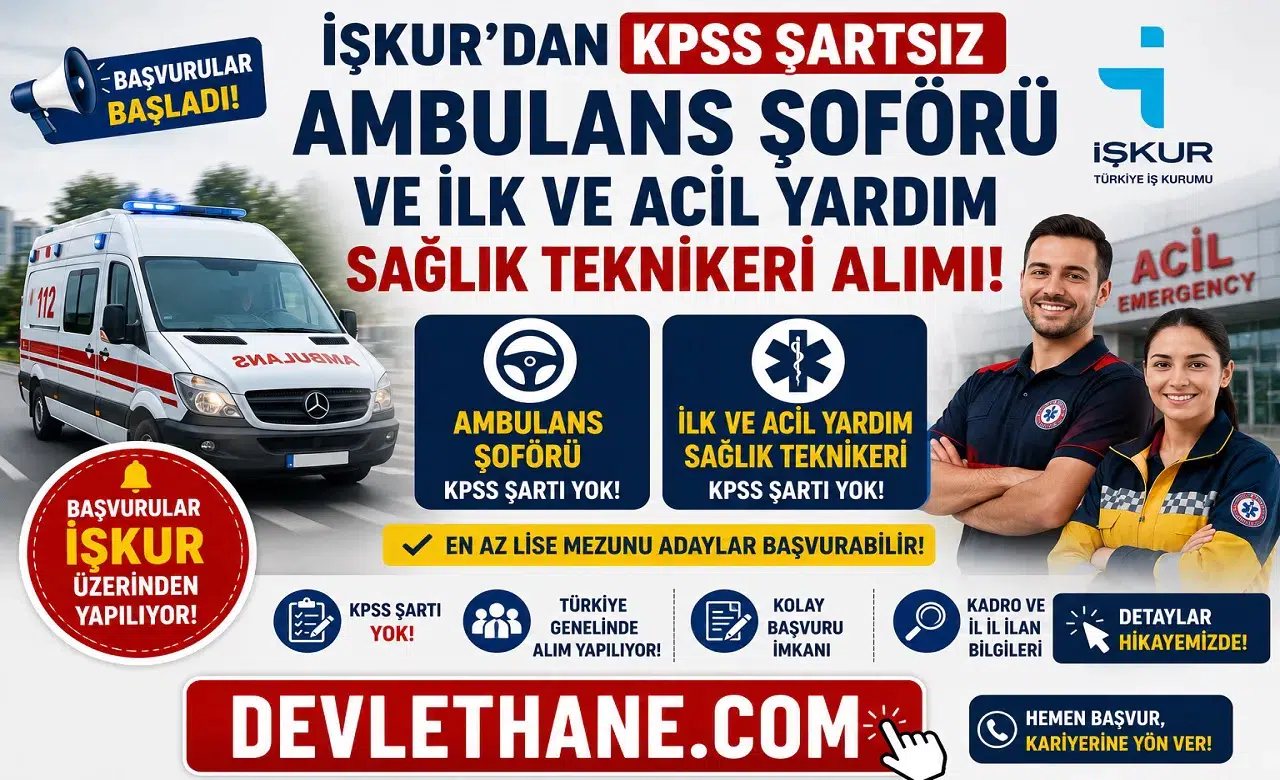 İŞKUR'dan KPSS Şartsız Ambulans Şoförü ve İlk ve Acil Yardım Sağlık Teknikeri Alımı! Başvurular Başladı