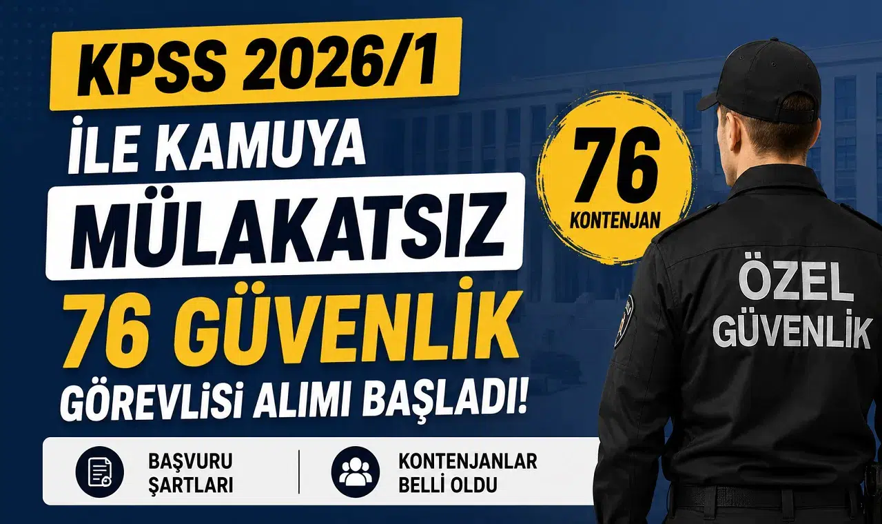 KPSS 2026/1 ile Kamuya Mülakatsız 76 Güvenlik Görevlisi Alımı Başladı! Başvuru Şartları ve Kontenjanlar Belli Oldu