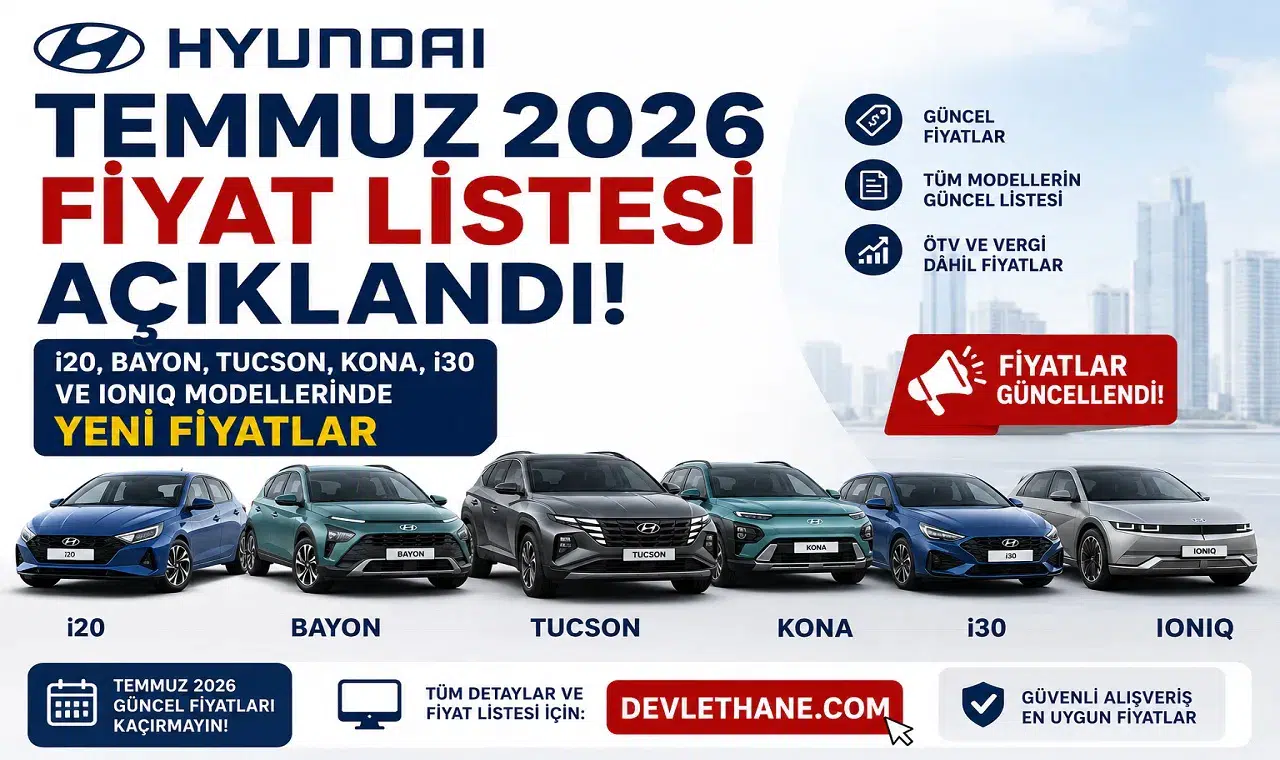 Hyundai Temmuz 2026 Fiyat Listesi Açıklandı! i20, Bayon, Tucson, Kona, i30 ve IONIQ Modellerinde Yeni Fiyatlar