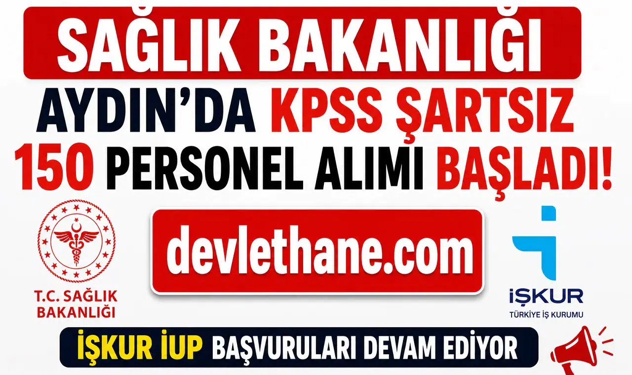 Sağlık Bakanlığı Aydın'da KPSS Şartsız 150 Personel Alımı Başladı! İŞKUR İUP Başvuruları Devam Ediyor