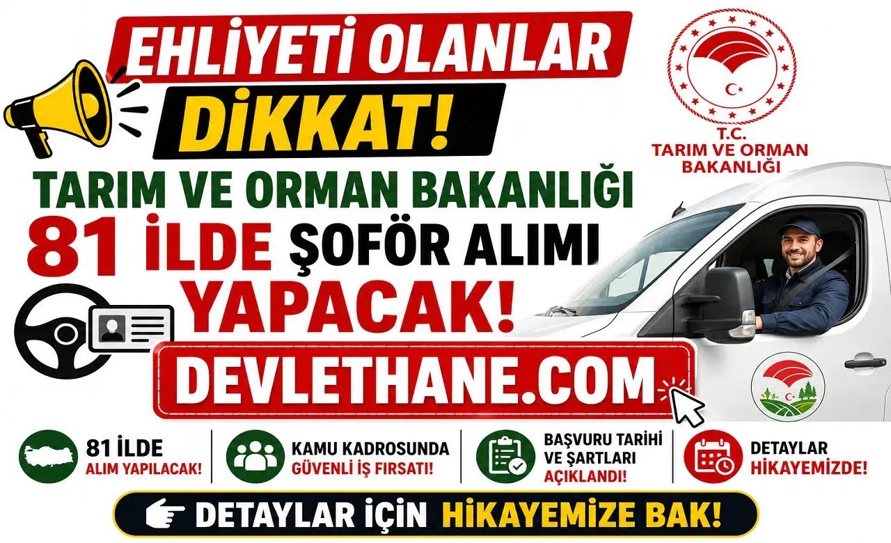 Ehliyeti Olanlar Dikkat! Tarım ve Orman Bakanlığı 81 İlde Şoför Alımı Yapacak