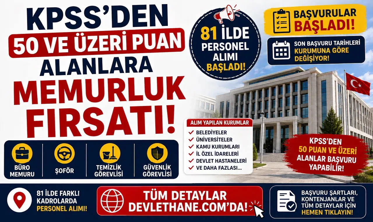 KPSS'den 50 ve Üzeri Puan Alanlara Memurluk Fırsatı! 81 İlde Büro Memuru, Şoför, Temizlik ve Güvenlik Görevlisi Alımı Başladı