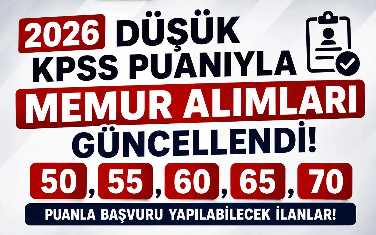 2026 Düşük KPSS Puanıyla Memur Alımları Güncellendi! 50, 55, 60, 65 ve 70 Puanla Başvuru Yapılabilecek İlanlar