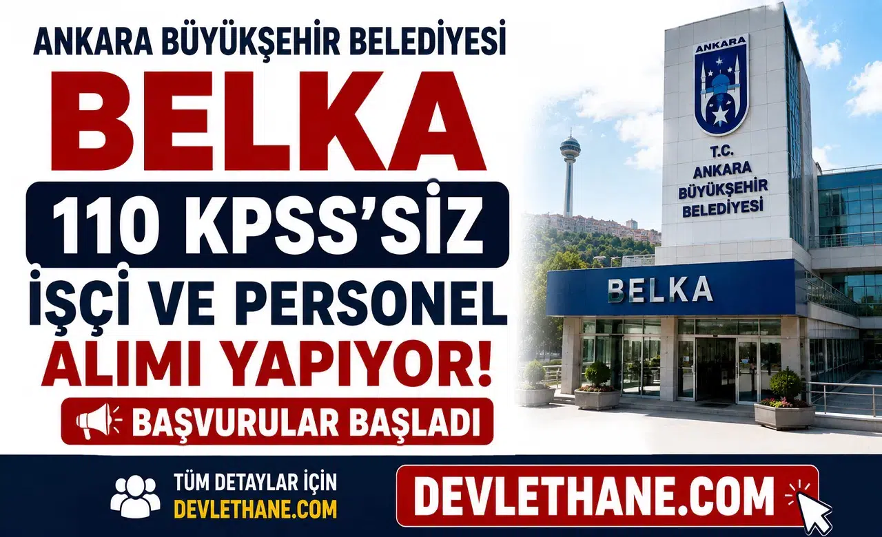 Ankara Büyükşehir Belediyesi BELKA 110 KPSS’siz İşçi ve Personel Alımı Yapıyor: Başvurular Başladı