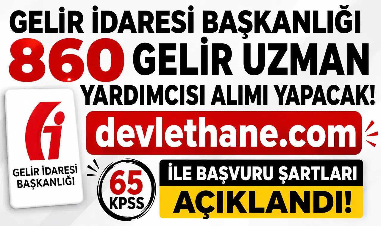 Gelir İdaresi Başkanlığı 860 Gelir Uzman Yardımcısı Alımı Yapacak! 65 KPSS ile Başvuru Şartları Açıklandı