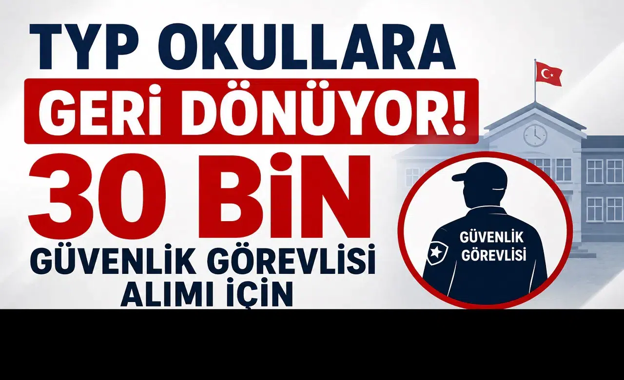 TYP Okullara Geri Dönüyor! 30 Bin Güvenlik Görevlisi Alımı İçin İŞKUR Başvurusu Gündemde