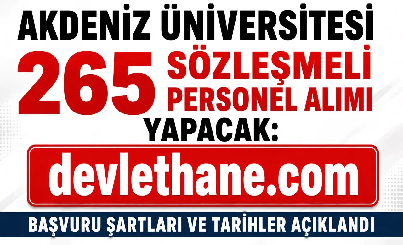 Akdeniz Üniversitesi 265 Sözleşmeli Personel Alımı Yapacak: Başvuru Şartları ve Tarihler Açıklandı