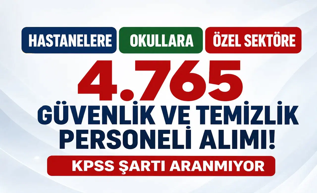 Hastanelere, Okullara ve Özel Sektöre 4.765 Güvenlik ve Temizlik Personeli Alımı! KPSS Şartı Aranmıyor