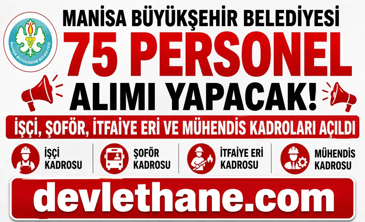 Manisa Büyükşehir Belediyesi 75 Personel Alımı Yapacak! İşçi, Şoför, İtfaiye Eri ve Mühendis Kadroları Açıldı