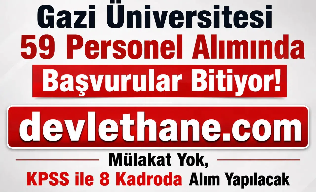 Gazi Üniversitesi 59 Personel Alımında Başvurular Bitiyor! Mülakat Yok, KPSS ile 8 Kadroda Alım Yapılacak