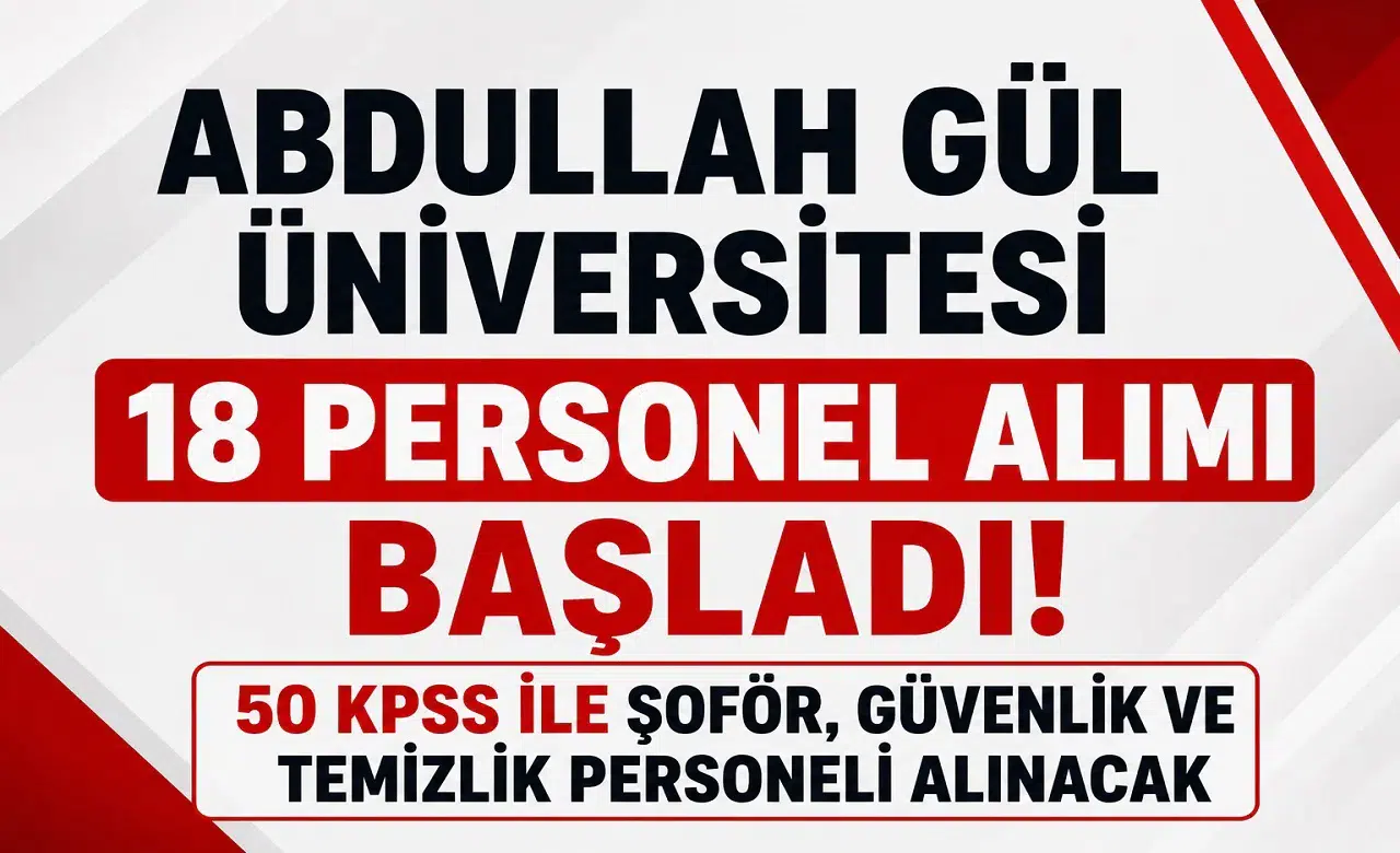 Abdullah Gül Üniversitesi 18 Personel Alımı Başladı! 50 KPSS ile Şoför, Güvenlik ve Temizlik Personeli Alınacak