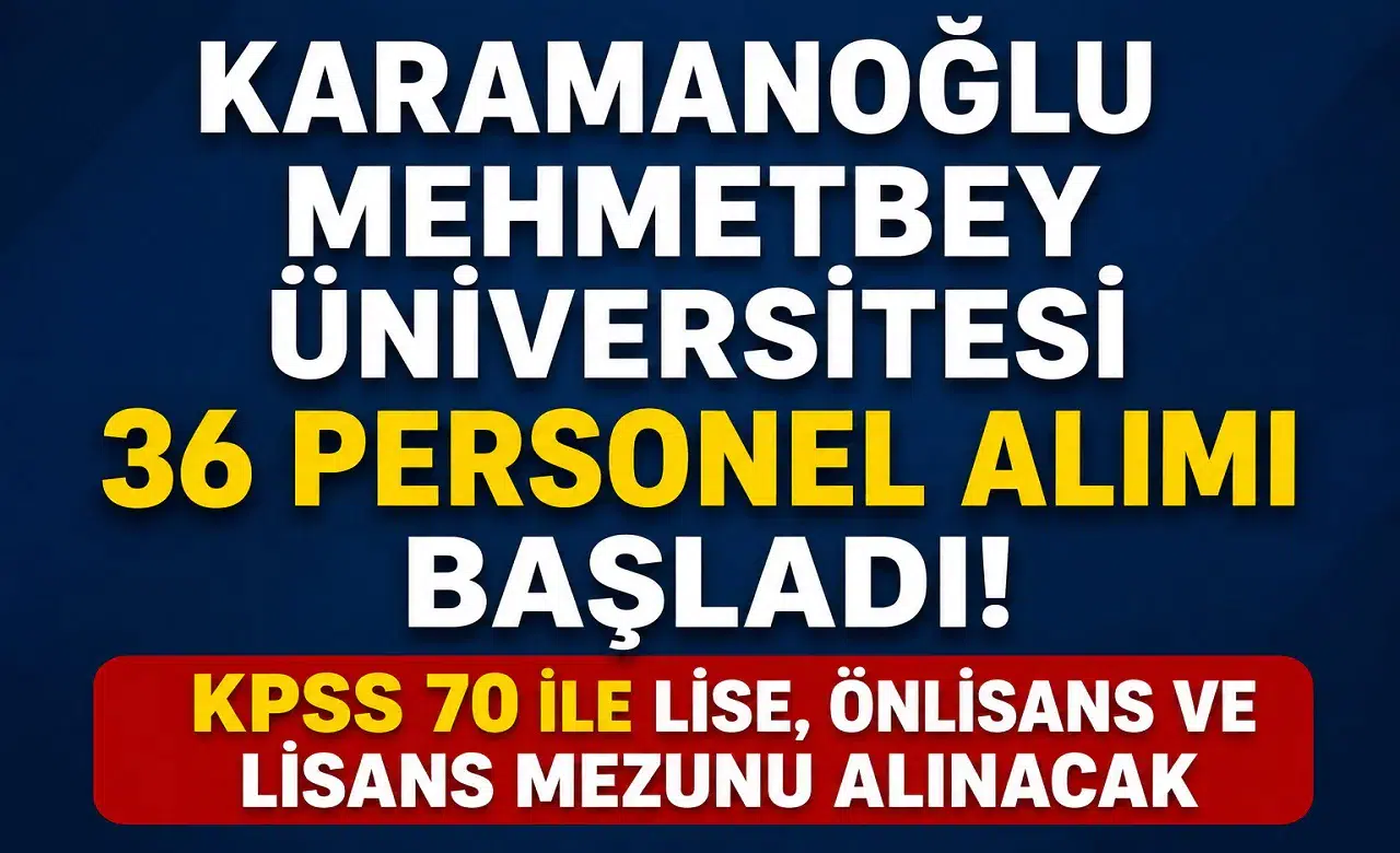 Karamanoğlu Mehmetbey Üniversitesi 36 Personel Alımı Başladı! KPSS 70 ile Lise, Önlisans ve Lisans Mezunu Alınacak