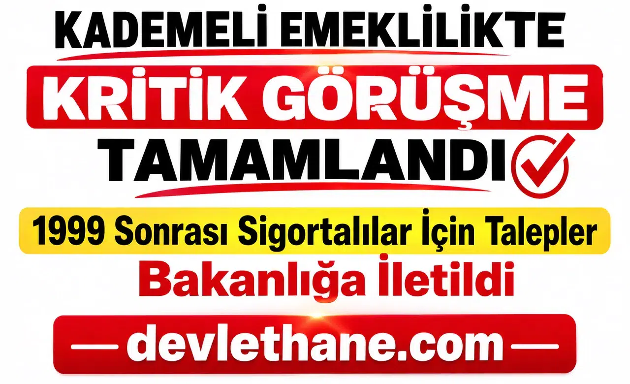 Kademeli Emeklilikte Kritik Görüşme Tamamlandı: 1999 Sonrası Sigortalılar İçin Talepler Bakanlığa İletildi