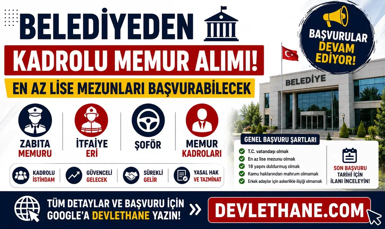 Belediyeden Kadrolu Memur Alımı! En Az Lise Mezunları Başvurabilecek: Zabıta, İtfaiye Eri, Şoför ve Memur Kadroları