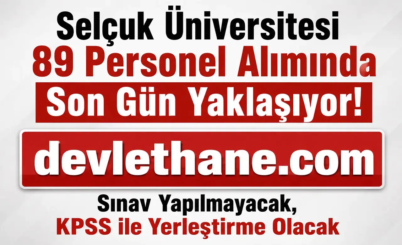 Selçuk Üniversitesi 89 Personel Alımında Son Gün Yaklaşıyor! Sınav Yapılmayacak, KPSS ile Yerleştirme Olacak
