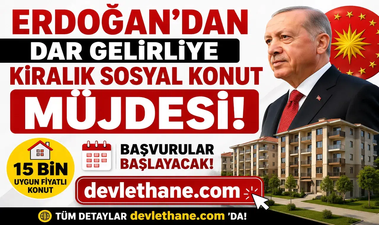 Erdoğan'dan Dar Gelirliye Kiralık Sosyal Konut Müjdesi! 15 Bin Uygun Fiyatlı Konut İçin Başvurular Başlayacak