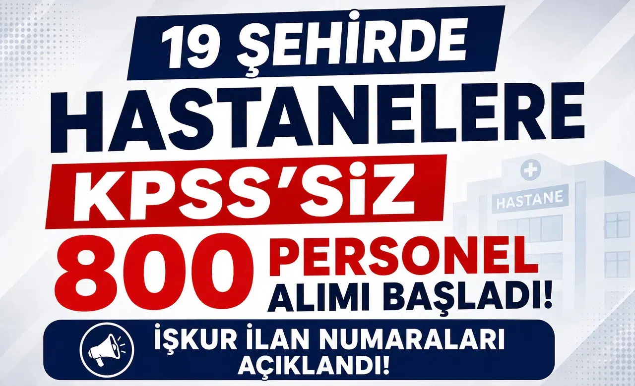 19 Şehirde Hastanelere KPSS’siz 800 Personel Alımı Başladı! İŞKUR İlan Numaraları Açıklandı