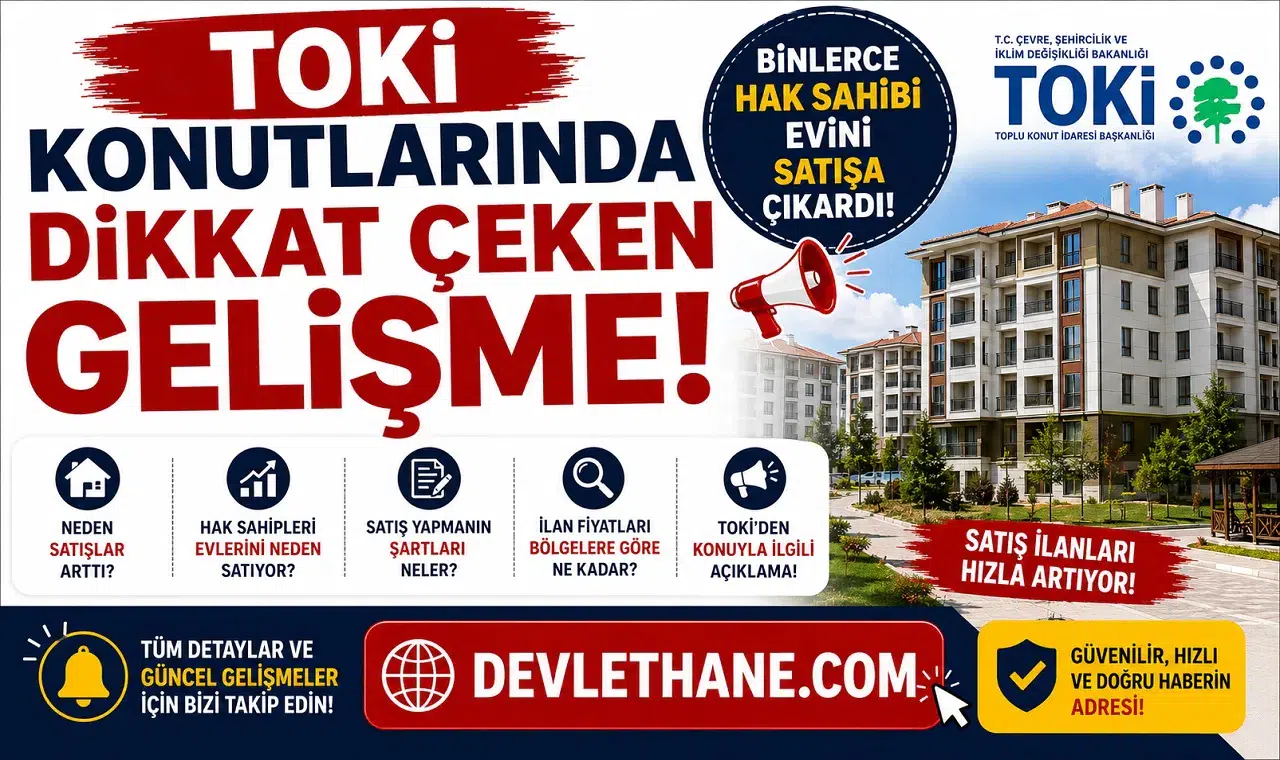TOKİ Konutlarında Dikkat Çeken Gelişme! Binlerce Hak Sahibi Evini Satışa Çıkardı